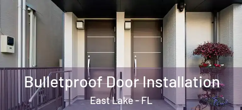 Bulletproof Door Installation East Lake - FL