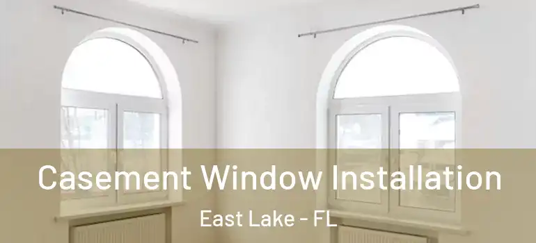 Casement Window Installation East Lake - FL