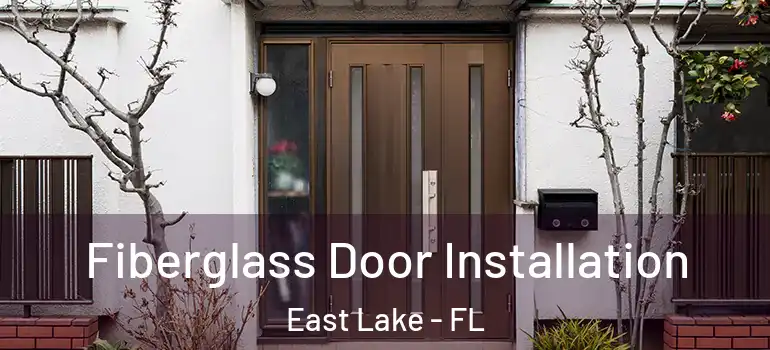 Fiberglass Door Installation East Lake - FL