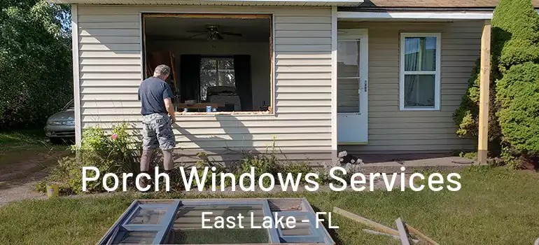 Porch Windows Services East Lake - FL