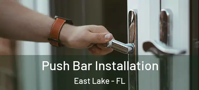 Push Bar Installation East Lake - FL