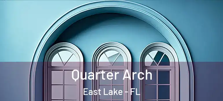 Quarter Arch East Lake - FL