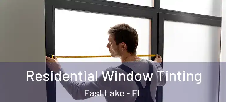 Residential Window Tinting East Lake - FL