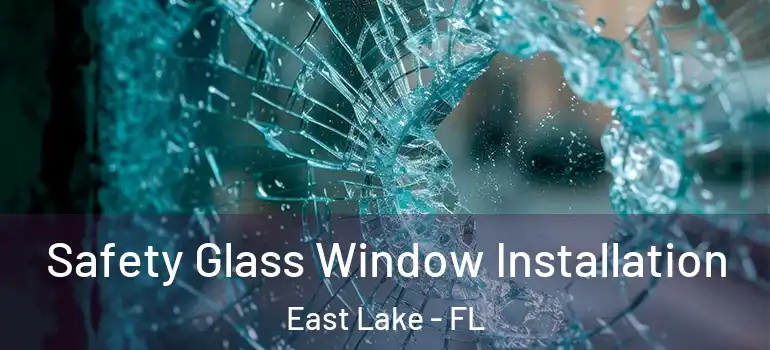 Safety Glass Window Installation East Lake - FL