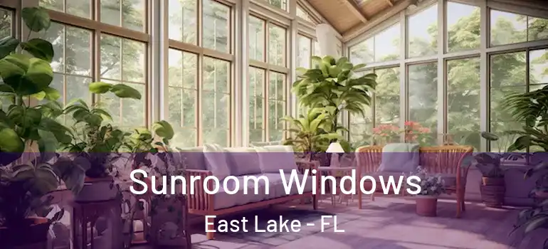 Sunroom Windows East Lake - FL