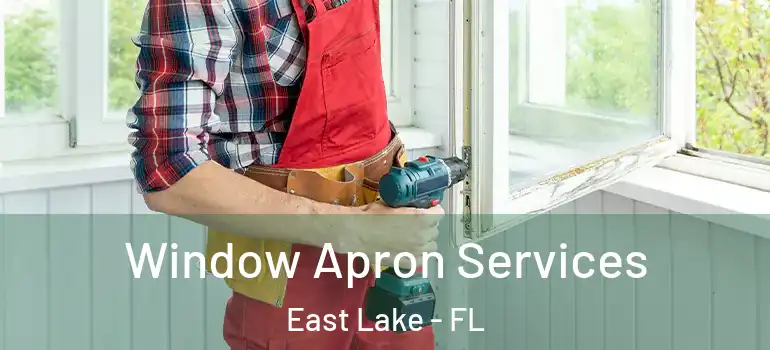Window Apron Services East Lake - FL