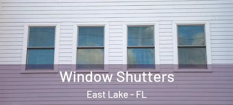 Window Shutters East Lake - FL
